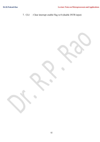 Dr.R.Prakash Rao Lecture Notes on Microprocessors and Applications
82
7. CLI : Clear interrupt enable Flag to 0 (disable INTR input)
 