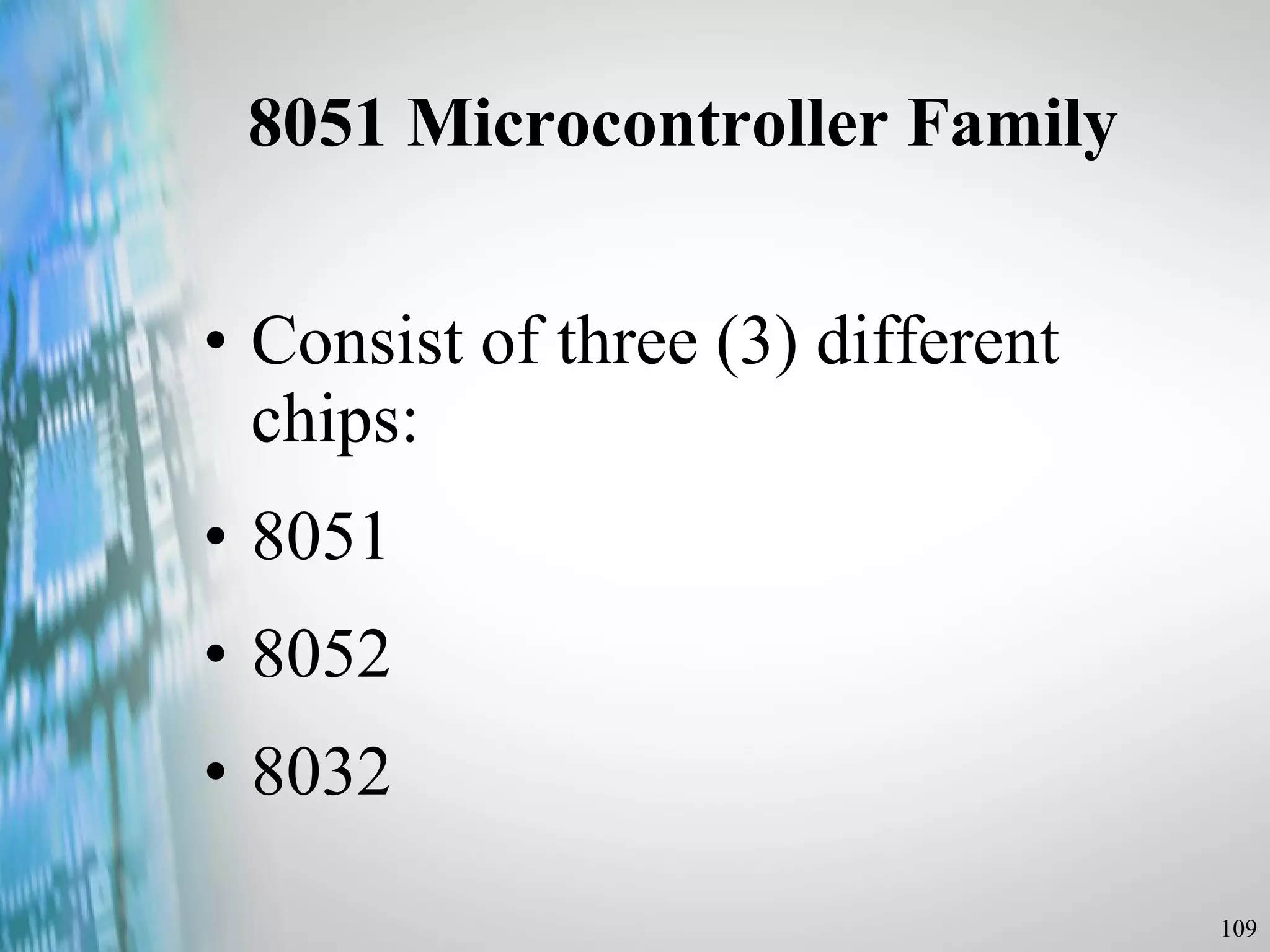 8051 Microcontroller Family Consist of three (3) different chips: 8051 8052 8032 