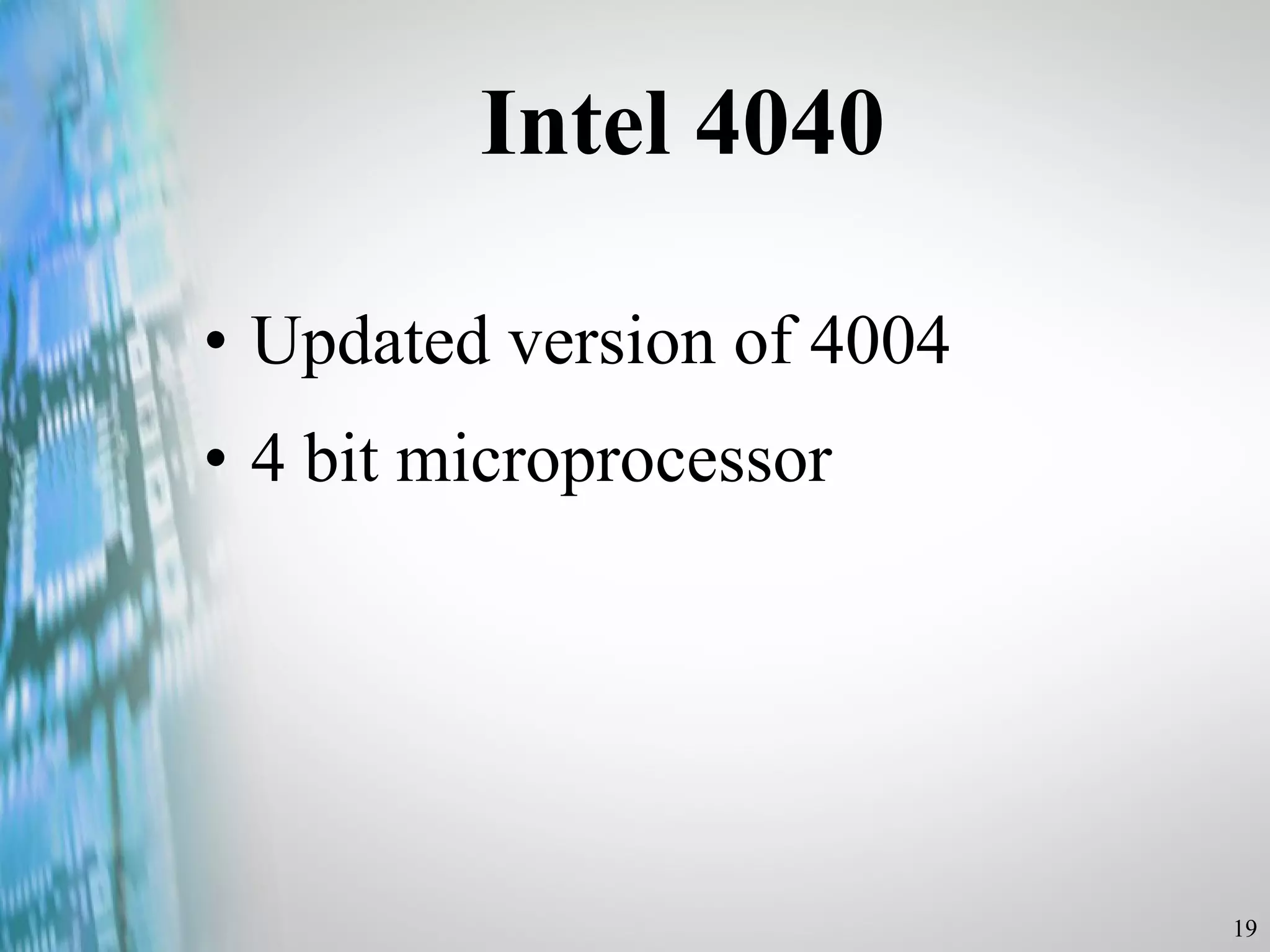 Intel 4040 Updated version of 4004 4 bit microprocessor 