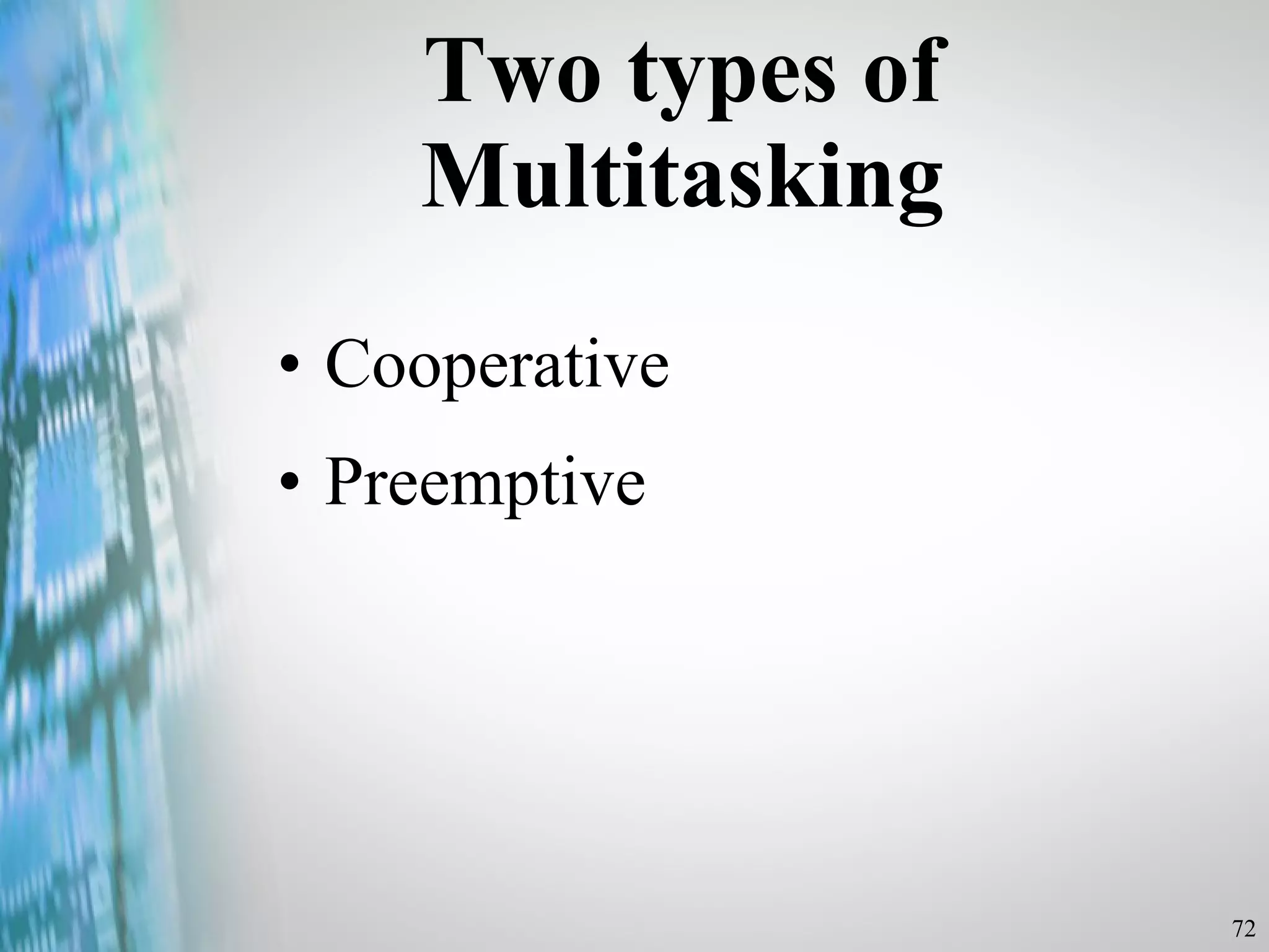 Two types of Multitasking Cooperative Preemptive 
