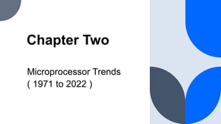 Chapter Two
Microprocessor Trends
( 1971 to 2022 )
 