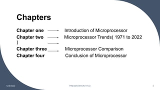 Chapters
Chapter one Introduction of Microprocessor
Chapter two Microprocessor Trends( 1971 to 2022
)
Chapter three Microp...
