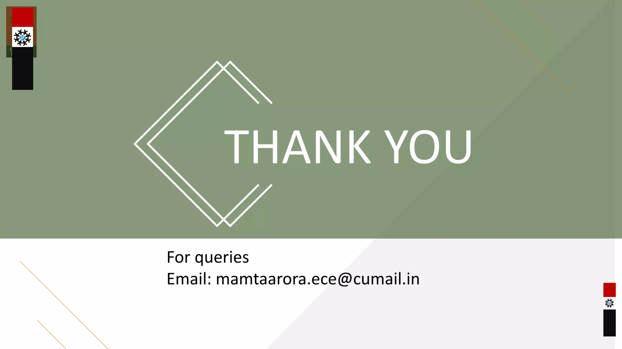 THANK YOU
For queries
Email: mamtaarora.ece@cumail.in
 