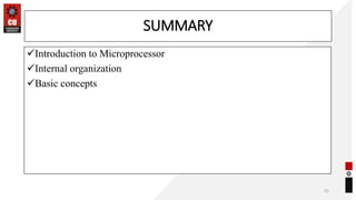 SUMMARY
✓Introduction to Microprocessor
✓Internal organization
✓Basic concepts
41
 