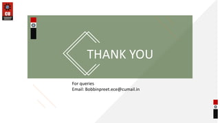 THANK YOU
For queries
Email: Bobbinpreet.ece@cumail.in
 