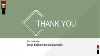 THANK YOU
For queries
Email: Bobbinpreet.ece@cumail.in
 
