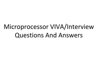 Microprocessor VIVA/Interview
Questions And Answers
 