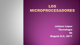 Juliana López
Tecnología
8b
Bogotá D.C, 2017
 