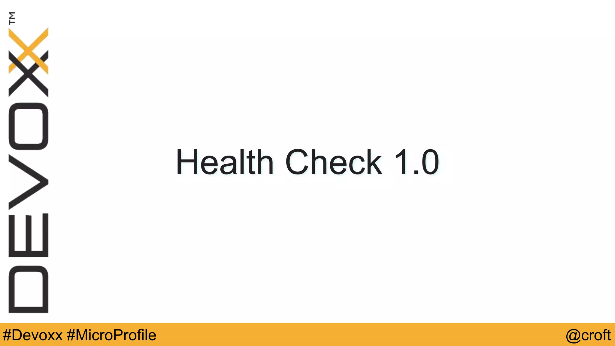 #Devoxx #MicroProfile @croft
Health Check 1.0
 