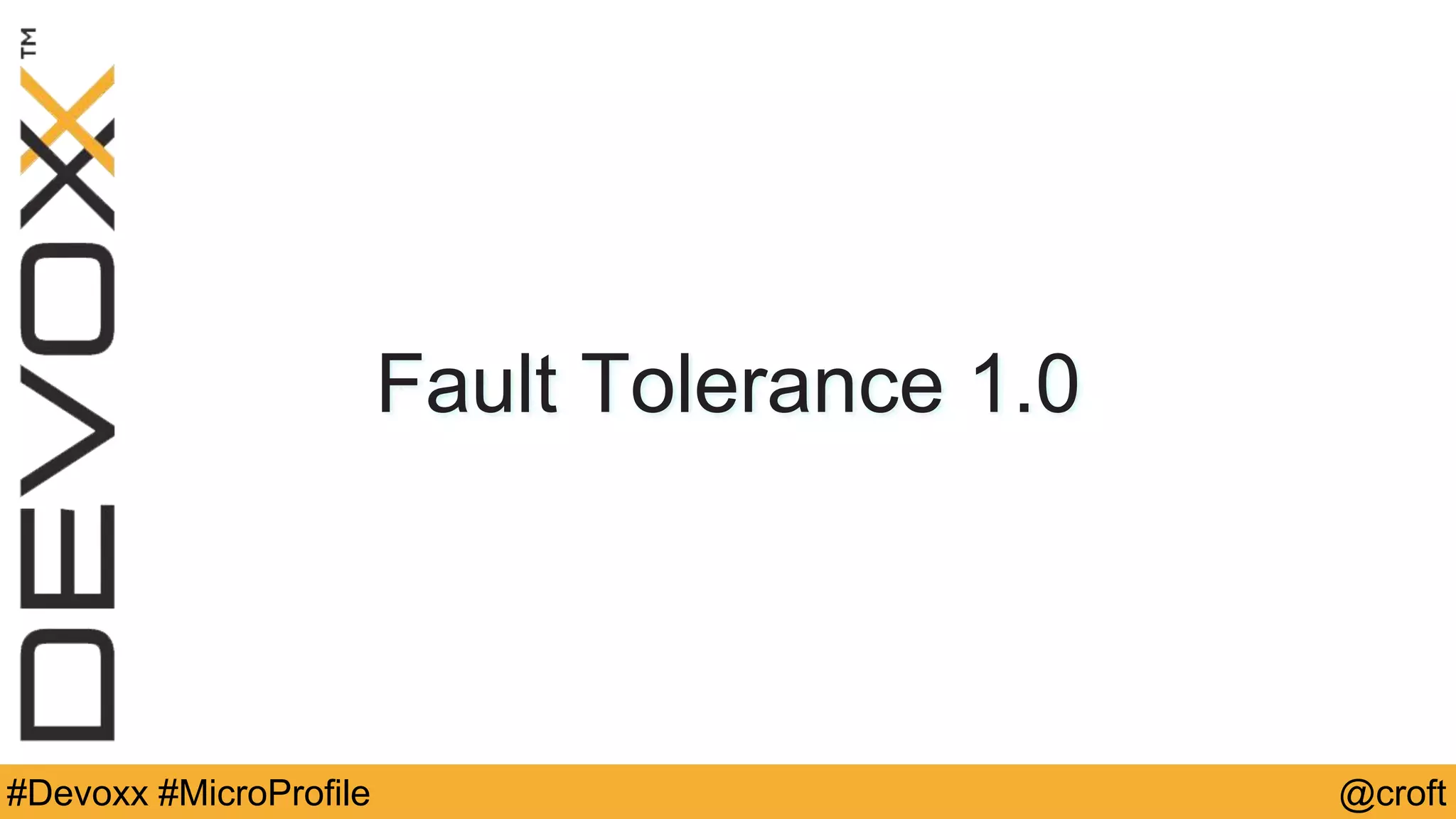 #Devoxx #MicroProfile @croft
Fault Tolerance 1.0
 