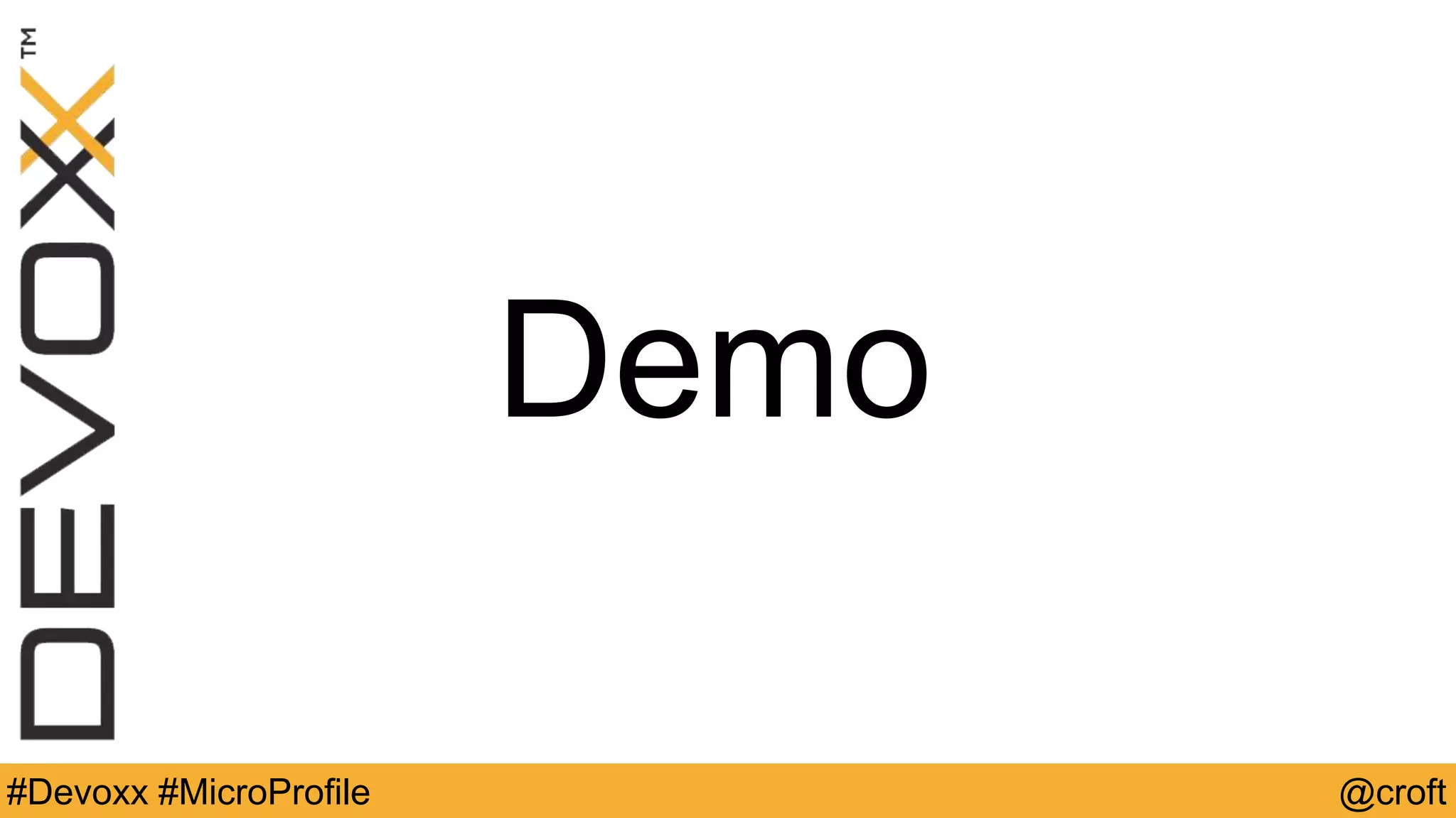 Demo
@croft#Devoxx #MicroProfile
 