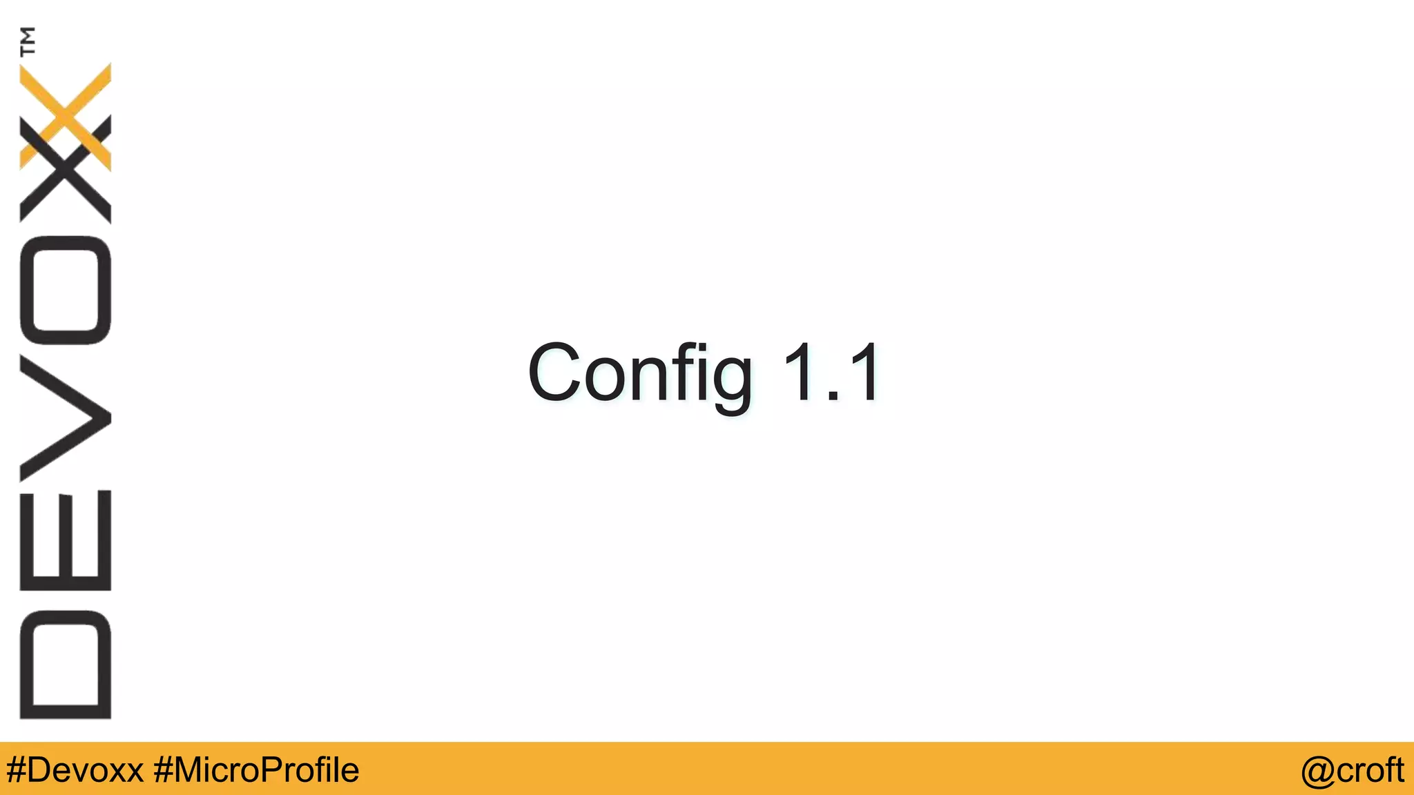 #Devoxx #MicroProfile @croft
Config 1.1
 