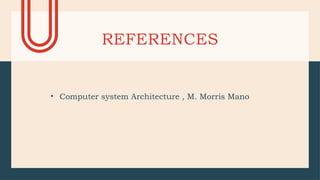 REFERENCES
• Computer system Architecture , M. Morris Mano
 