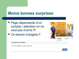 Moins bonnes surprises
 Page dépendante d’un
compte / attention on ne
veut pas d’amis !!!
 Ce besoin d’anglais !!
 