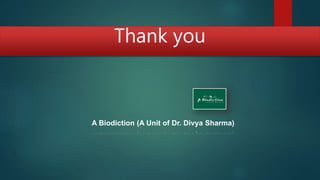 Thank you
A Biodiction (A Unit of Dr. Divya Sharma)
 