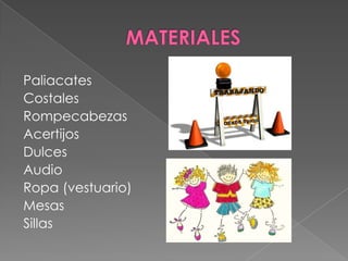Paliacates
Costales
Rompecabezas
Acertijos
Dulces
Audio
Ropa (vestuario)
Mesas
Sillas
 