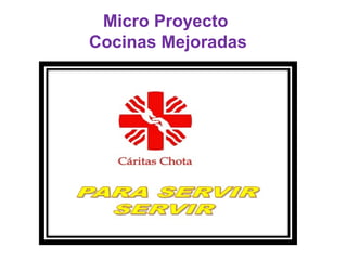 Micro Proyecto
Cocinas Mejoradas
 