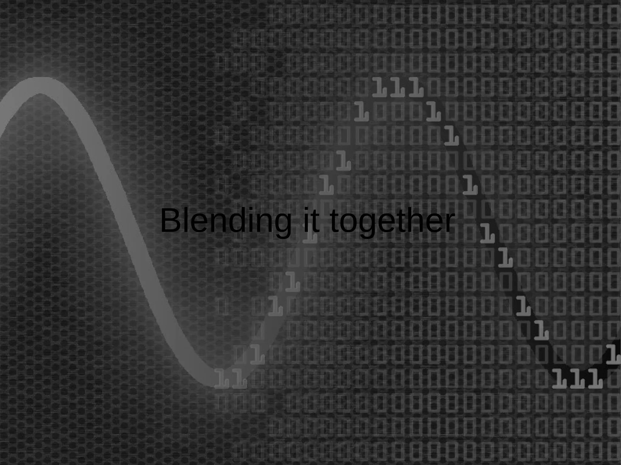 Blending it together 
 