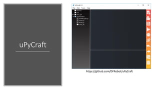 uPyCraft
https://github.com/DFRobot/uPyCraft
 
