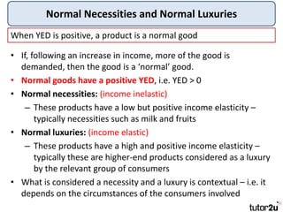 Normal Necessities and Normal Luxuries
When YED is positive, a product is a normal good
• If, following an increase in inc...