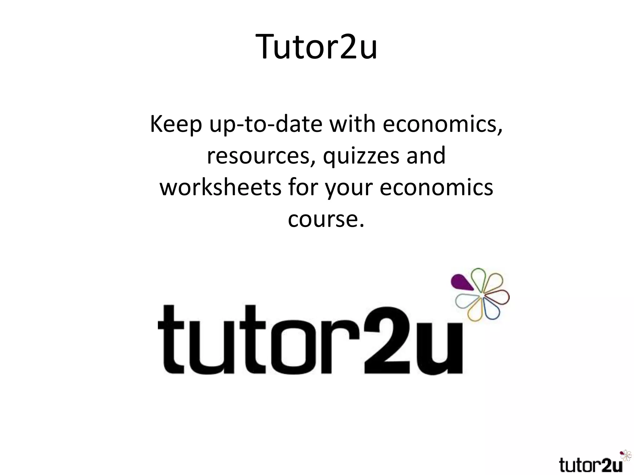 Tutor2u
Keep up-to-date with economics,
resources, quizzes and
worksheets for your economics
course.
 