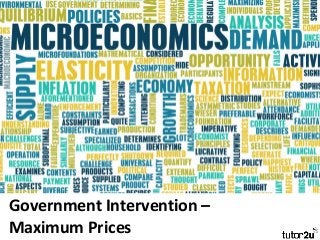 Government Intervention –
Maximum Prices
 