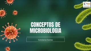 CONCEPTOS DE
MICROBIOLOGIA
Constanza Gomez
 