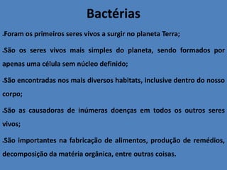 Fungos.VírusSão formados basicamente por um material genético envolvido por proteínas;