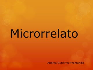 Microrrelato

      Andrea Gutierrez Frontanilla
 