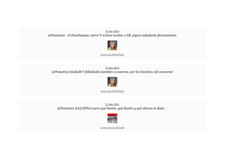 21-Dec-2014
@Punsetica :-D Enséñaselas, claro! Y si tiene twitter o FB, espero saludarla directamente.
Nuria Llop @LLOPNuri
21-Dec-2014
@Punsetica @tokal8 Y felicidades también a vosotros, por la iniciativa del concurso!
Nuria Llop @LLOPNuri
21-Dec-2014
@Punsetica @LLOPNuri pero qué bonita, qué ilusión y qué abrazo te daba
Loreto Sesma @tokal8
 