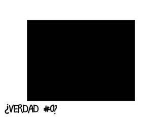 ¿VERDAD #0?
 
