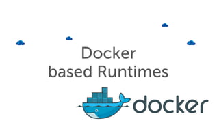Docker
based Runtimes
 