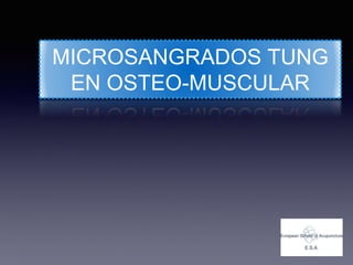 MICROSANGRADOS TUNG
EN OSTEO-MUSCULAR
 