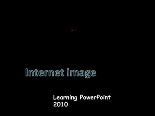 Internet image Learning PowerPoint 2010