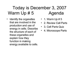 Today is December 3, 2007 Warm Up # 5  Agenda  ,[object Object],[object Object],[object Object],[object Object],[object Object]