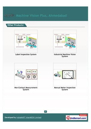 Machine Vision Plus, Ahmedabad

Other Products:




       Label Inspection System   Industrial Machine Vision
                                          System




      Non-Contact Measurement    Manual Meter Inspection
              System                     System
 