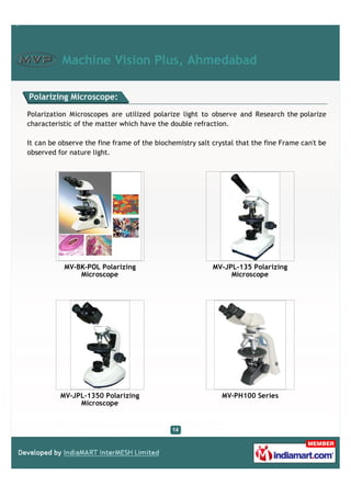 Machine Vision Plus, Ahmedabad

Polarizing Microscope:

Polarization Microscopes are utilized polarize light to observe an...