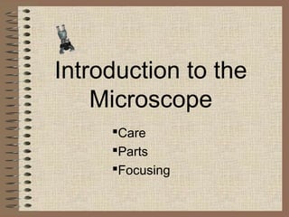 Introduction to the
Microscope
Care
Parts
Focusing

 