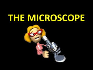 THE MICROSCOPE
 