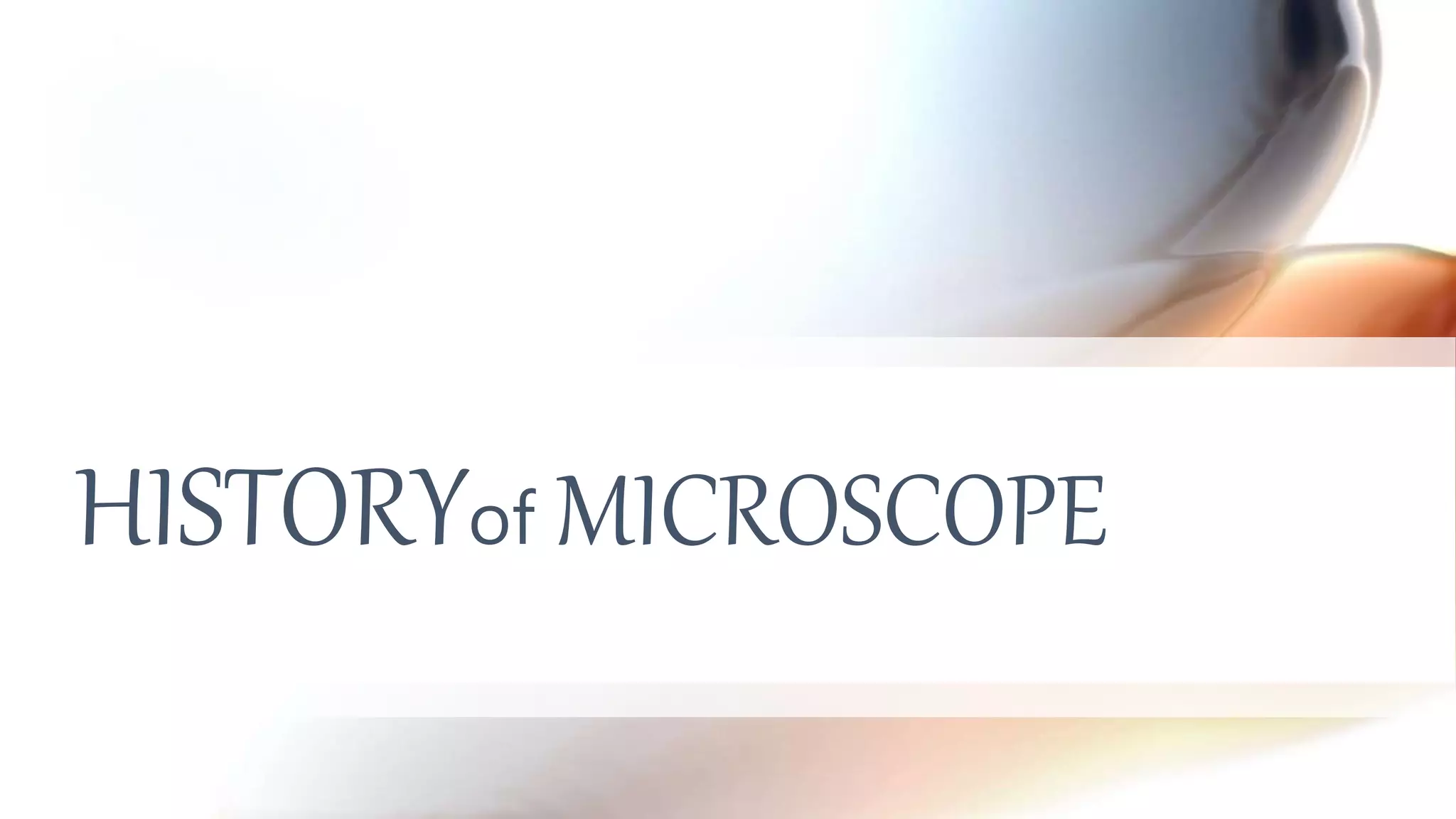 HISTORYof MICROSCOPE