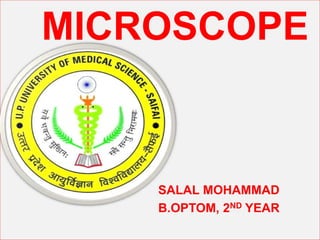 MICROSCOPE
SALAL MOHAMMAD
B.OPTOM, 2ND YEAR
 