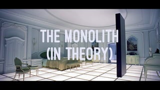THE MONOLITH
(IN THEORY)
 