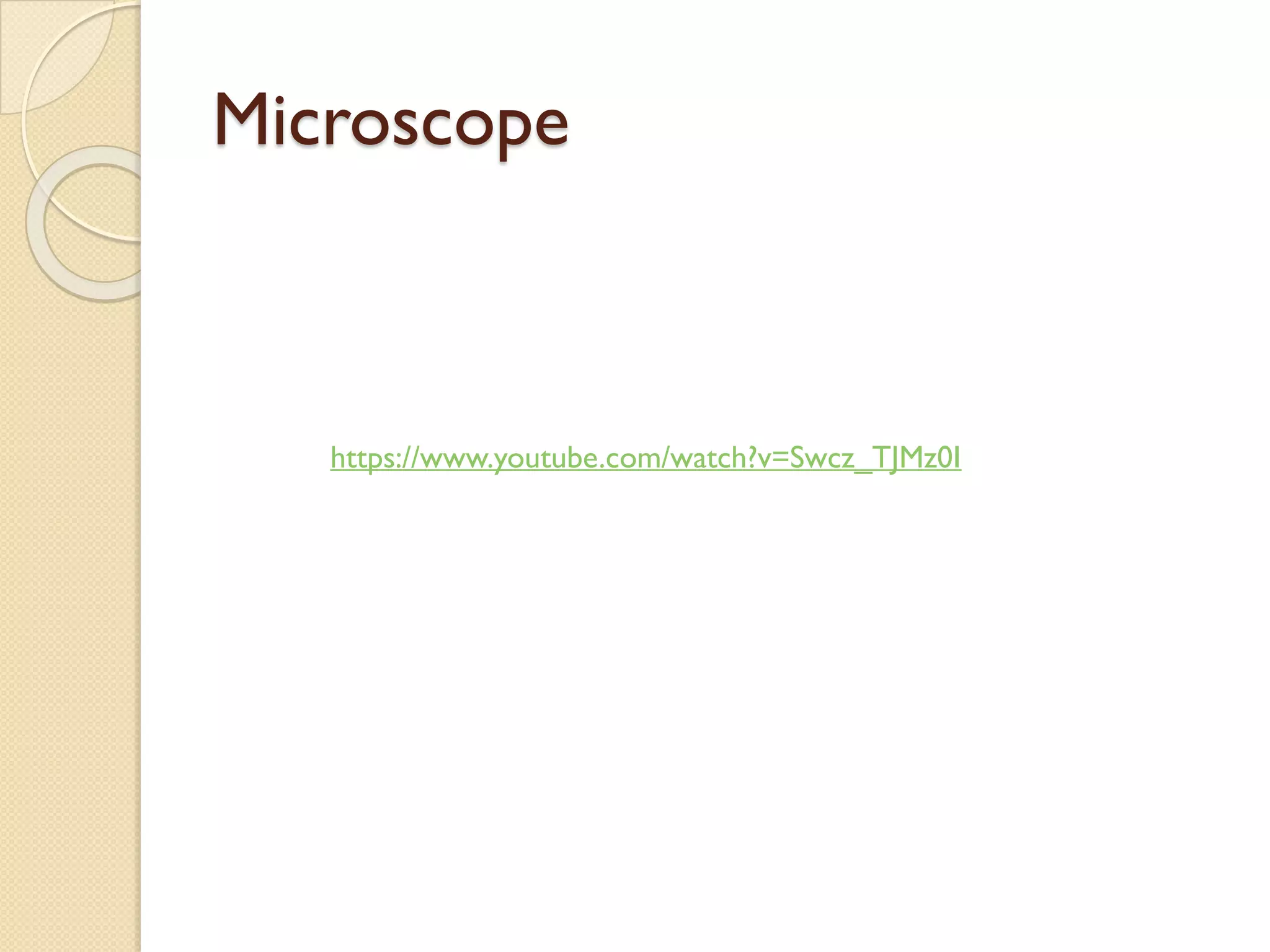 Microscope
https://www.youtube.com/watch?v=Swcz_TJMz0I
 