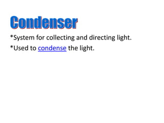 *System for collecting and directing light.
*Used to condense the light.
 