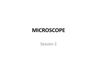 MICROSCOPE
Session 2
 