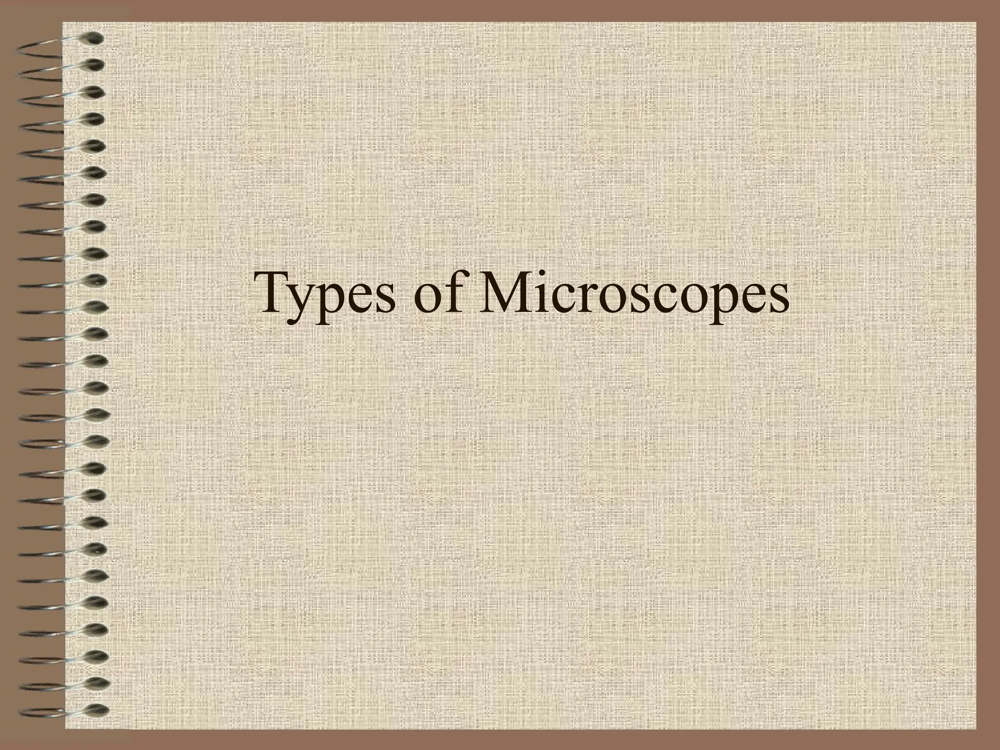 Types of Microscopes
 