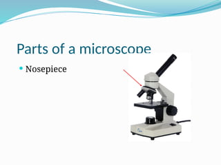 Parts of a microscope
 Nosepiece
 