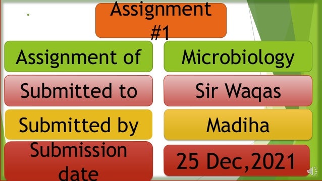 Assignment
#1
Assignment of Microbiology
Submitted to Sir Waqas
Submitted by Madiha
Submission
date
25 Dec,2021
 