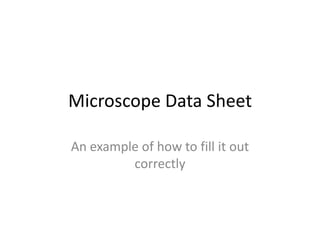 Microscope Data Sheet An example of how to fill it out correctly 