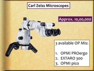 Carl Zeiss Microscopes
3 available OP MIs:
1. OPMI PROergo
2. EXTARO 300
3. OPMI pico
Approx. 10,00,000
 